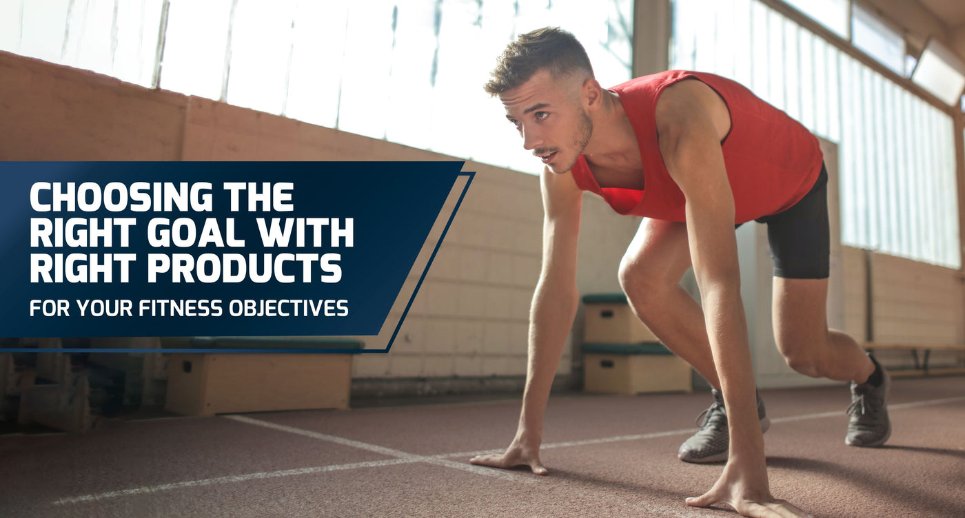 Choosing the Right Goal with Right Products for Your Fitness Objectives