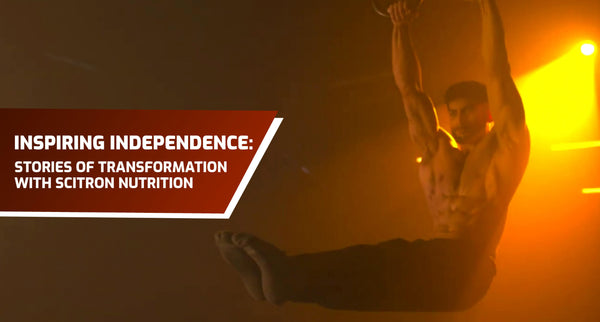 Inspiring Independence: Stories of Transformation with Scitron Nutrition