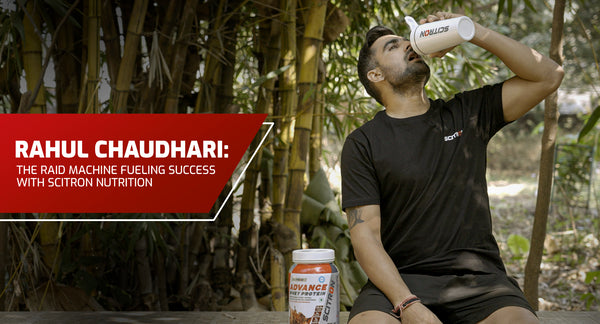 Rahul Chaudhari: The Raid Machine Fueling Success with Scitron Nutrition