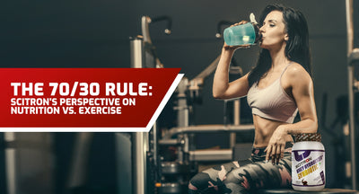 The 70/30 Rule: Scitron's Perspective on Nutrition vs. Exercise