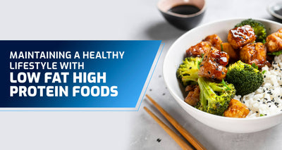 Maintaining a Healthy Lifestyle with Low Fat High Protein Foods