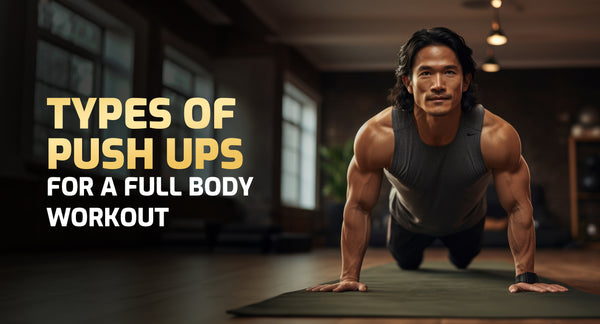 Types of Push Ups for a Full Body Workout