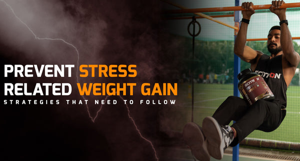 Prevent Stress-Related Weight Gain: Strategies That You Need To Follow